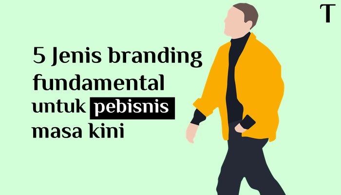 5 Jenis branding fundamental untuk pebisnis masa kini