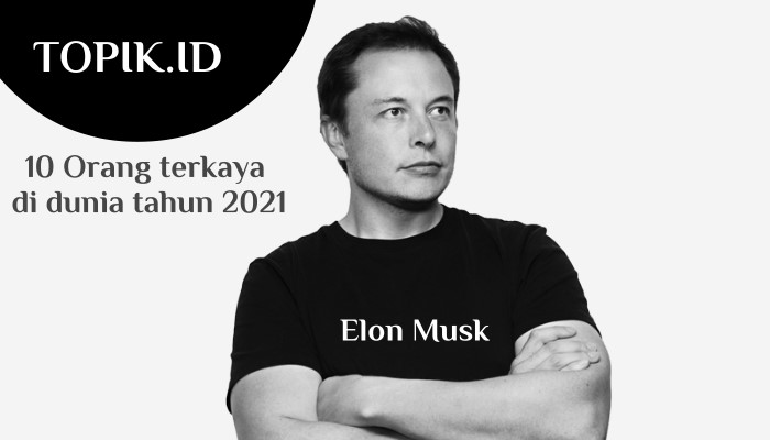 10 Orang terkaya di dunia tahun 2021, Elon Musk curi perhatian
