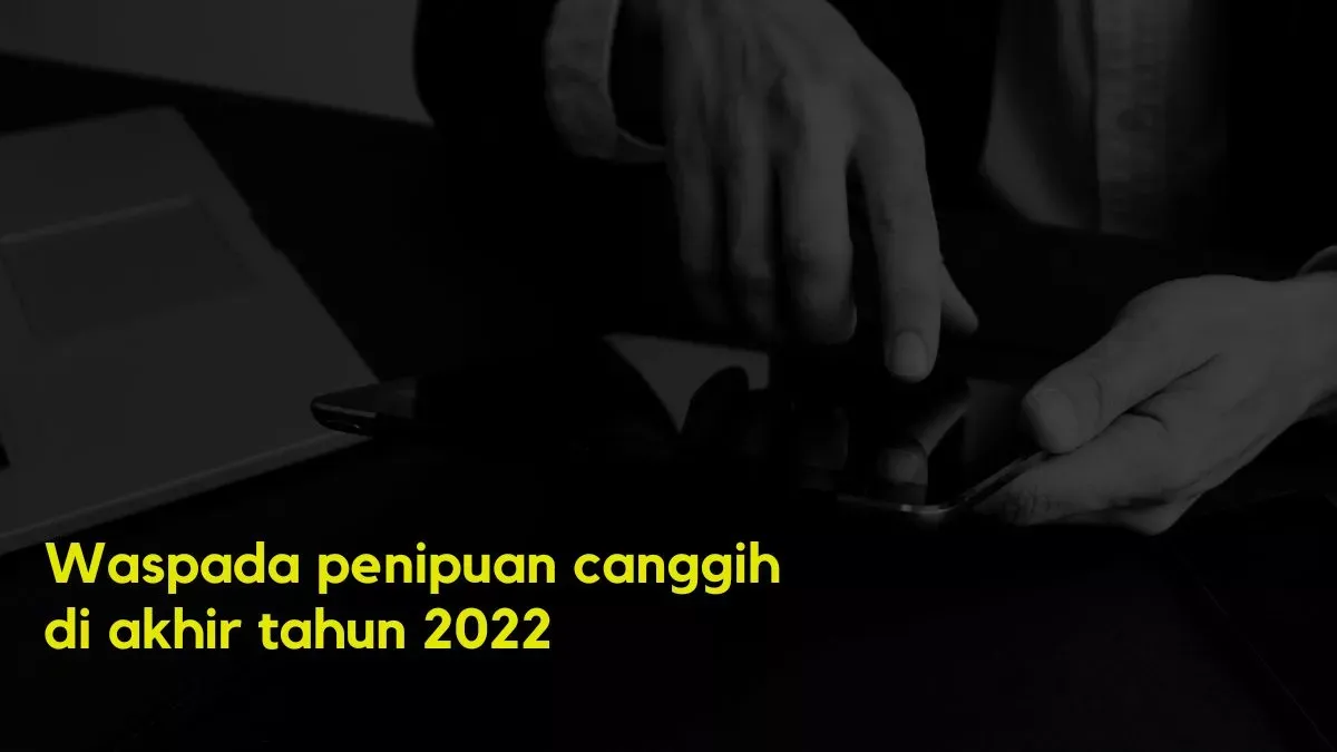 Waspada penipuan canggih di akhir tahun 2022, ini tips dari Google