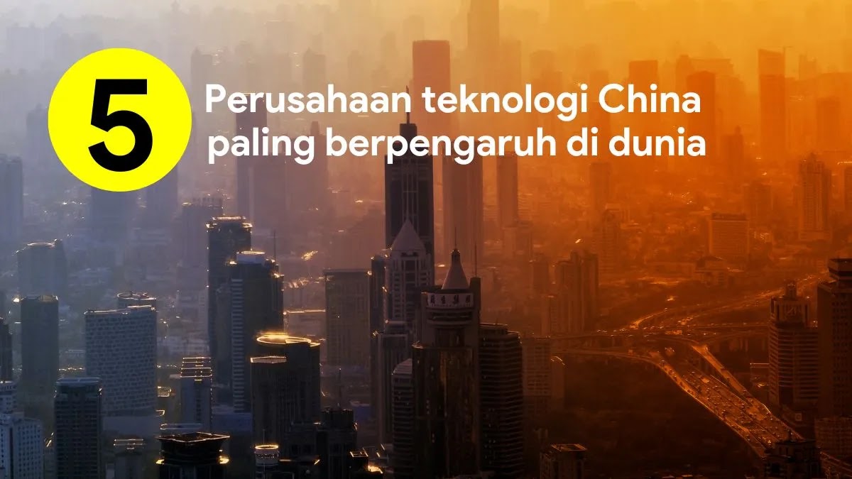 5 Perusahaan teknologi China paling berpengaruh di dunia