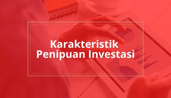 Catat! karakteristik penipuan investasi dari OJK