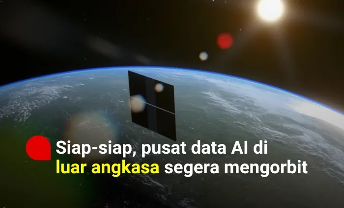 Siap-siap, pusat data AI di luar angkasa segera mengorbit